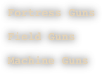 Fortress GunsField GunsMachine Guns